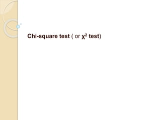 Chi-square test ( or χ2 test)
 