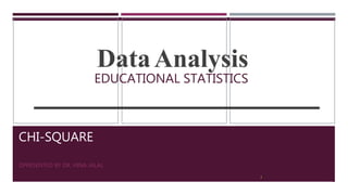 CHI-SQUARE
PRESENTED BY DR. HINA JALAL
DataAnalysis
2
EDUCATIONAL STATISTICS
 