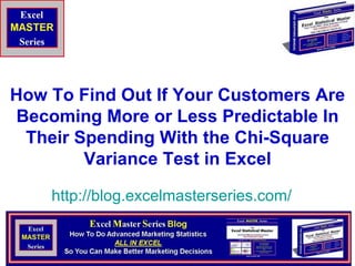 How To Find Out If Your Customers Are Becoming More or Less Predictable In Their Spending With the Chi-Square Variance Test in Excel http:// blog.excelmasterseries.com / 