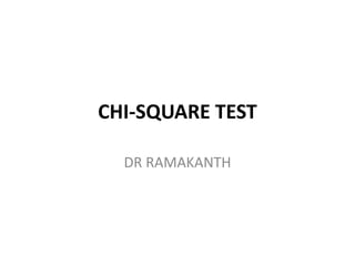 CHI-SQUARE TEST
DR RAMAKANTH
 