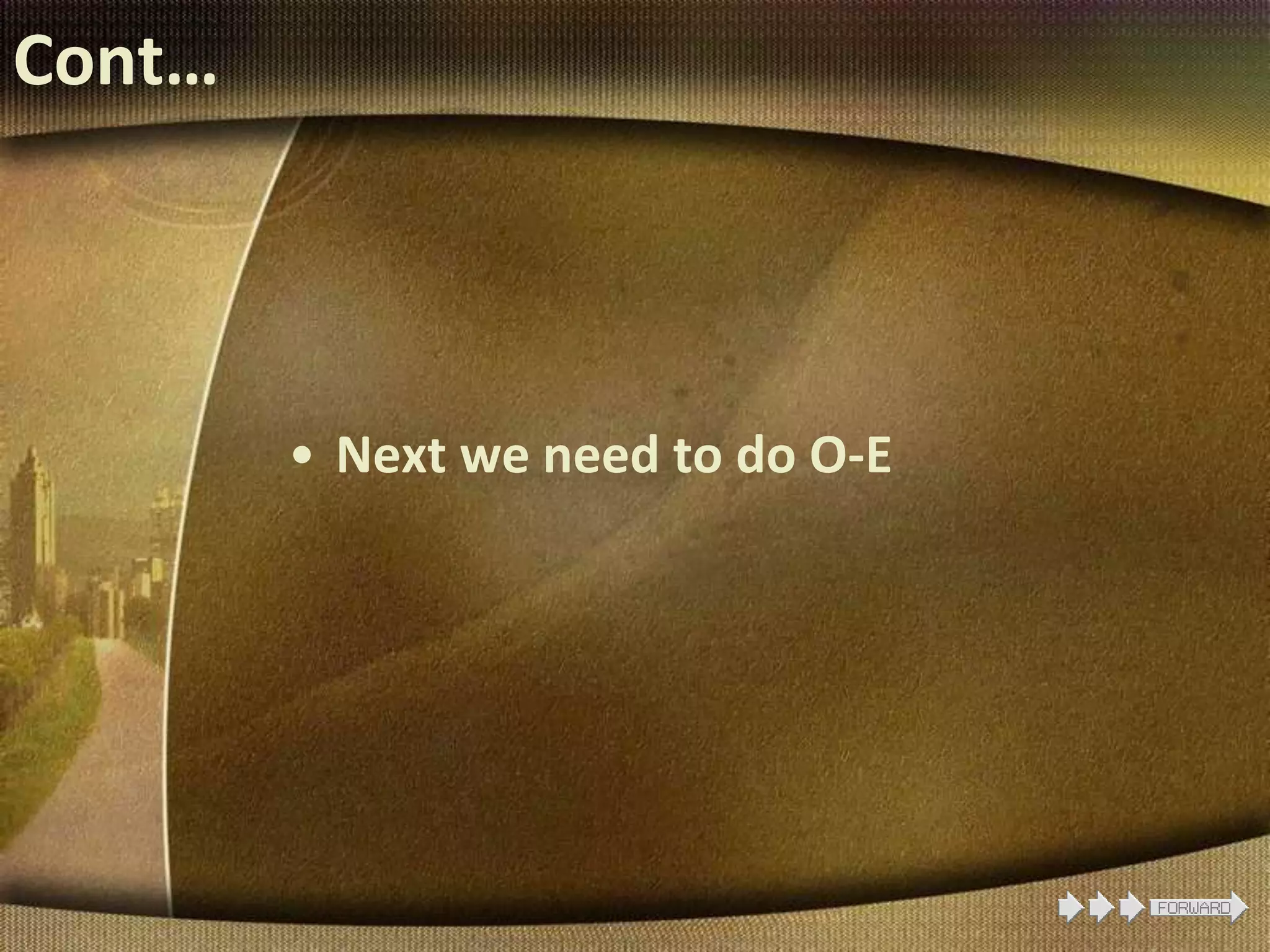 Cont…
• Next we need to do O-E
 