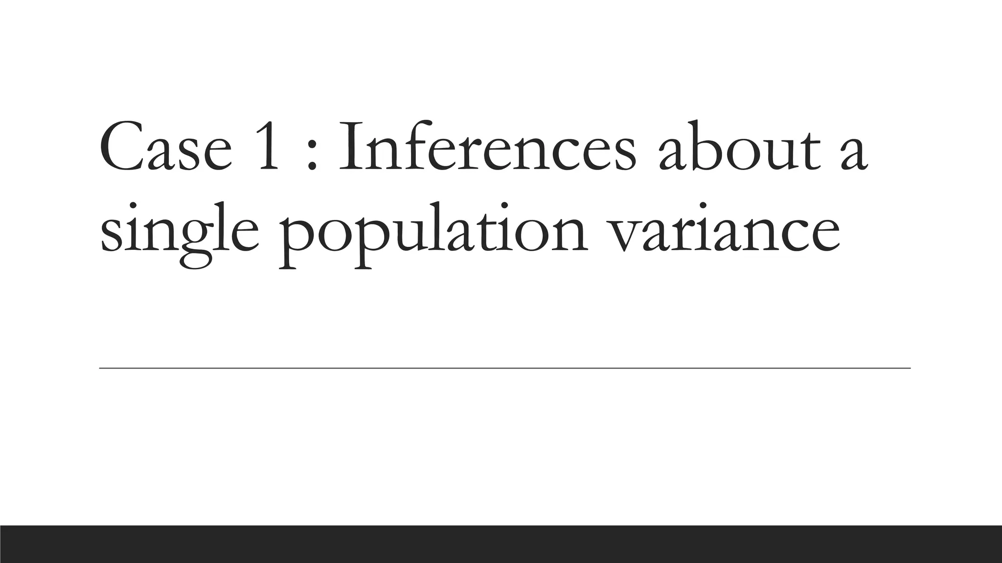 Case 1 : Inferences about a
single population variance
 
