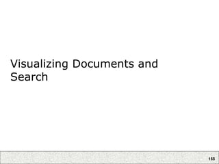 155
Visualizing Documents and
Search
 