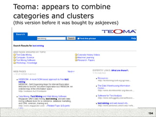 194
Teoma: appears to combine
categories and clusters
(this version before it was bought by askjeeves)
 