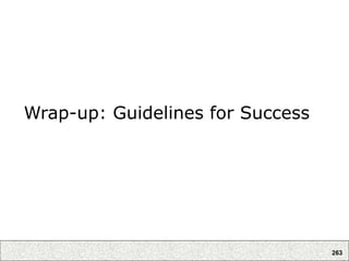 263
Wrap-up: Guidelines for Success
 
