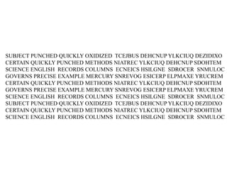 SUBJECT PUNCHED QUICKLY OXIDIZED TCEJBUS DEHCNUP YLKCIUQ DEZIDIXO
CERTAIN QUICKLY PUNCHED METHODS NIATREC YLKCIUQ DEHCNUP SDOHTEM
SCIENCE ENGLISH RECORDS COLUMNS ECNEICS HSILGNE SDROCER SNMULOC
GOVERNS PRECISE EXAMPLE MERCURY SNREVOG ESICERP ELPMAXE YRUCREM
CERTAIN QUICKLY PUNCHED METHODS NIATREC YLKCIUQ DEHCNUP SDOHTEM
GOVERNS PRECISE EXAMPLE MERCURY SNREVOG ESICERP ELPMAXE YRUCREM
SCIENCE ENGLISH RECORDS COLUMNS ECNEICS HSILGNE SDROCER SNMULOC
SUBJECT PUNCHED QUICKLY OXIDIZED TCEJBUS DEHCNUP YLKCIUQ DEZIDIXO
CERTAIN QUICKLY PUNCHED METHODS NIATREC YLKCIUQ DEHCNUP SDOHTEM
SCIENCE ENGLISH RECORDS COLUMNS ECNEICS HSILGNE SDROCER SNMULOC
 