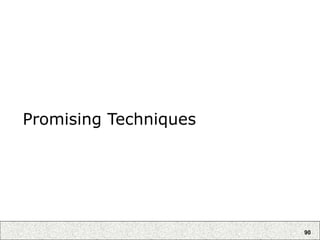 90
Promising Techniques
 