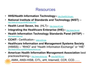 Resources
•  HHS/Health Information Technology-- http://healthit.hhs.gov
•  National Institute of Standards and Technology...