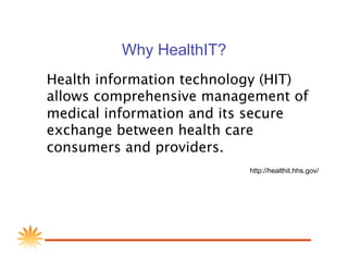 Why HealthIT?

Health information technology (HIT)
 allows comprehensive management of
 medical information and its secure...