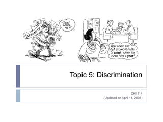 Topic 5: Discrimination
CHI 114
(Updated on April 11, 2008)

 