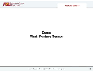 Javier Gonzalez-Sanchez | Maria-Elena Chavez-Echeagaray
Demo
Chair Posture Sensor
67
Posture Sensor
 