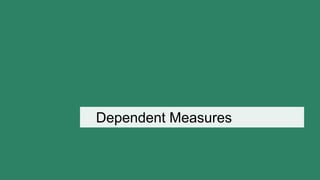 Dependent Measures
 