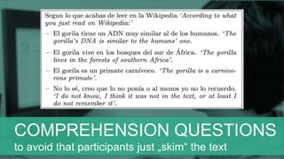 COMPREHENSION QUESTIONS
to avoid that participants just „skim“ the text
 