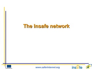 www.saferinternet.org
The Insafe networkThe Insafe network
 