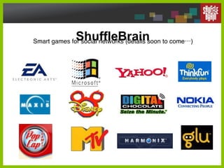 ShuffleBrain Smart games for social networks (details soon to come…) 