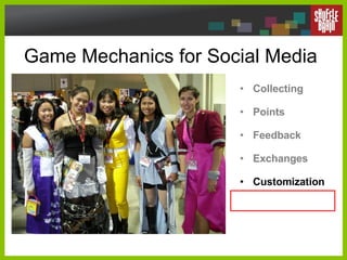 Game Mechanics for Social Media <ul><li>Collecting </li></ul><ul><li>Points </li></ul><ul><li>Feedback </li></ul><ul><li>E...