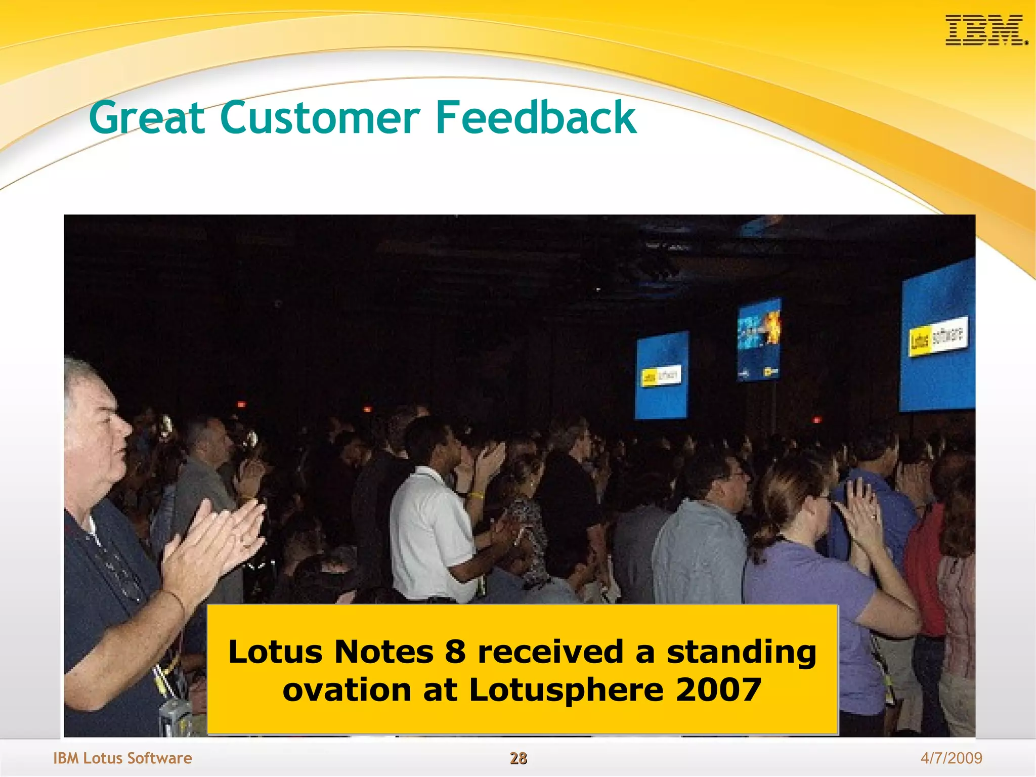 Great Customer Feedback Lotus Notes 8 received a standing ovation at Lotusphere 2007 