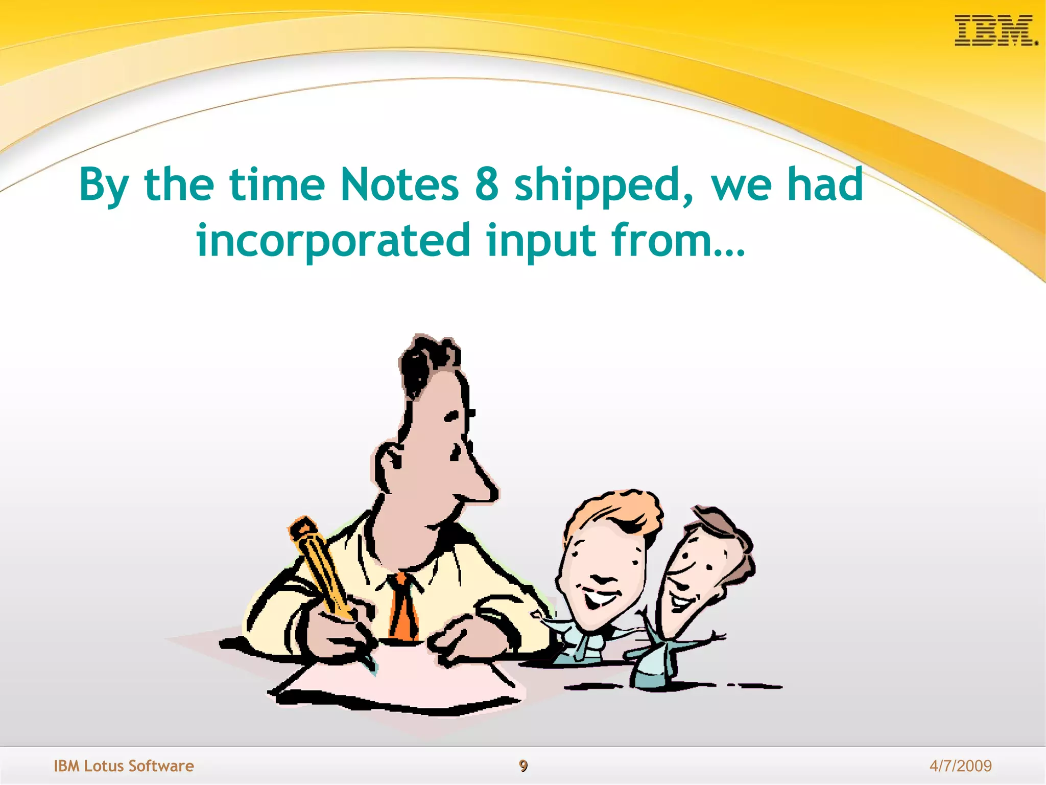 By the time Notes 8 shipped, we had incorporated input from… 