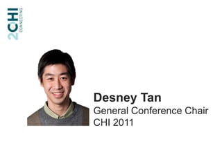 Desney TanGeneral Conference ChairCHI 2011