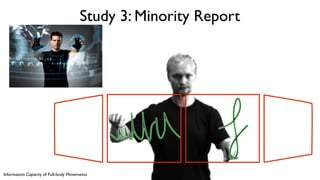 Information Capacity of Full-body Movements
Study 3: Minority Report
 