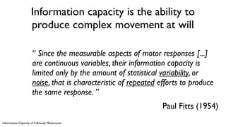 Information Capacity of Full-body Movements
Information capacity is the ability to
produce complex movement at will
“ Sinc...
