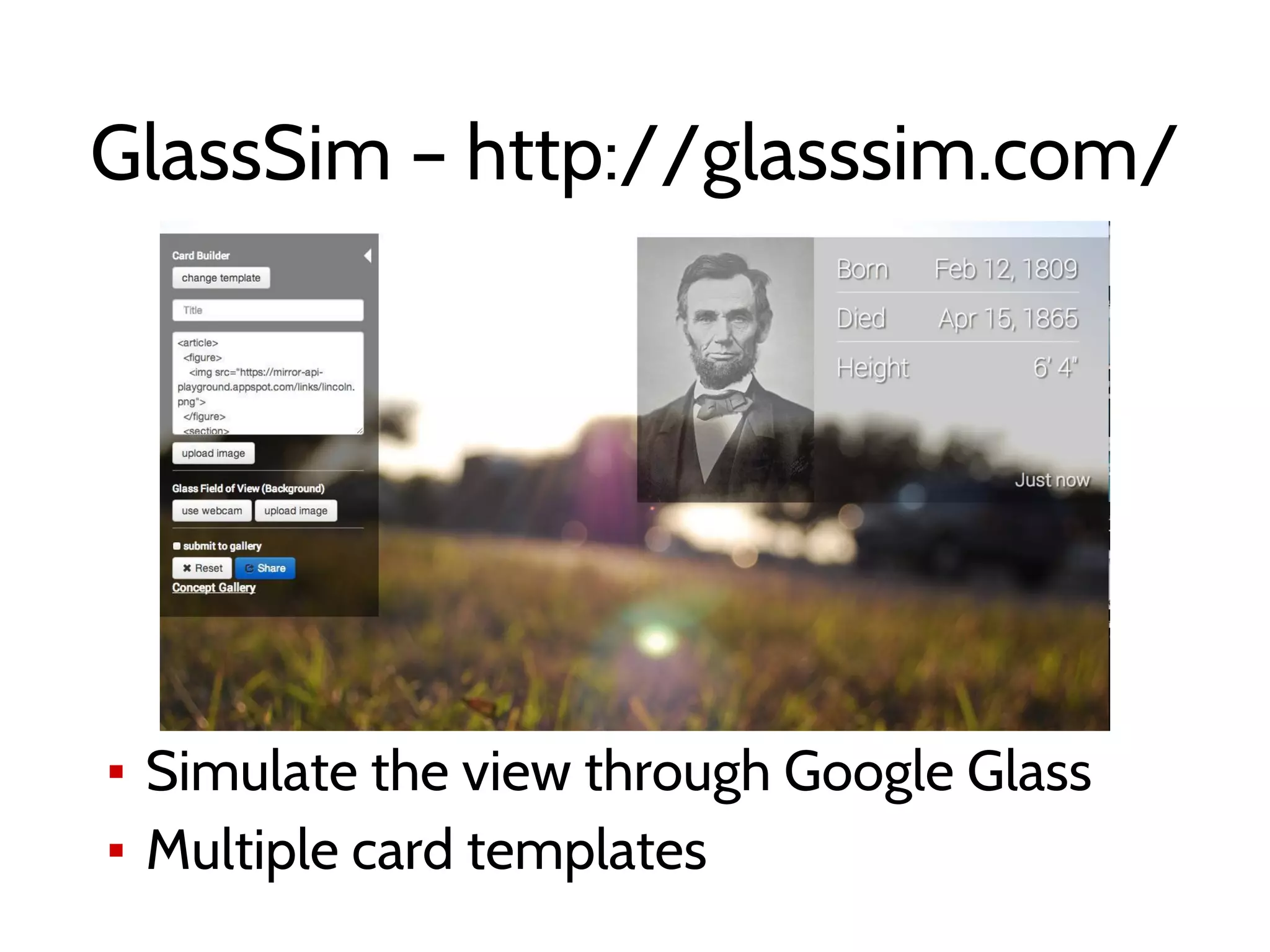 GlassSim – http://glasssim.com/
▪ Simulate the view through Google Glass
▪ Multiple card templates
 