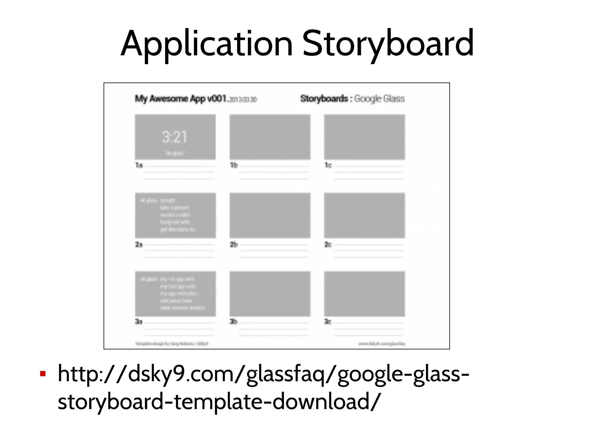 Application Storyboard
▪ http://dsky9.com/glassfaq/google-glass-
storyboard-template-download/
 