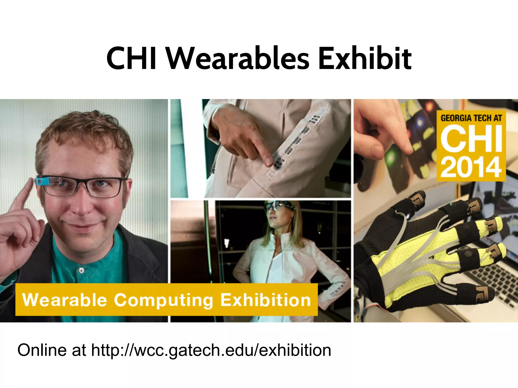 CHI Wearables Exhibit
■
Online at http://wcc.gatech.edu/exhibition
 
