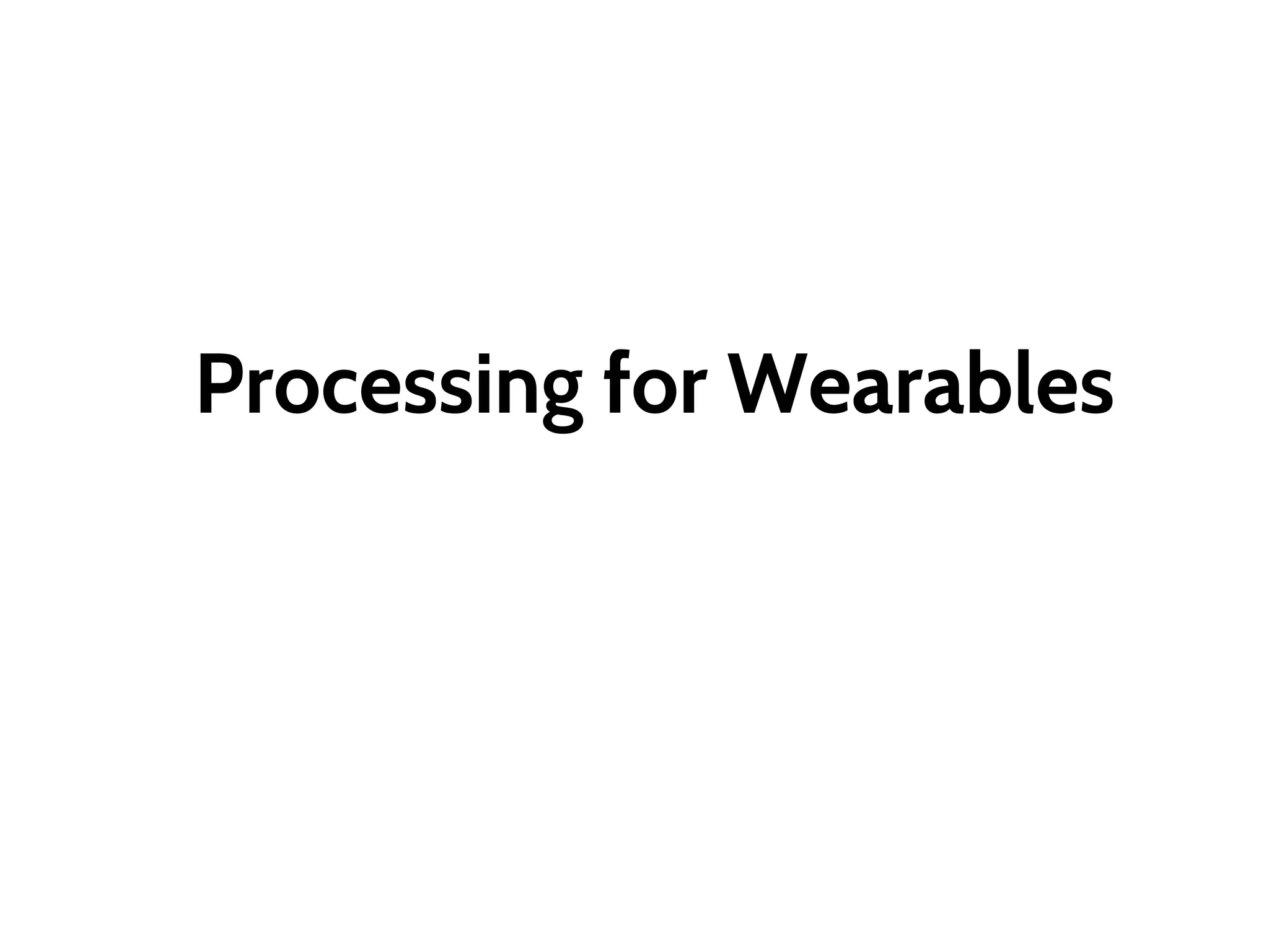 Processing for Wearables
 
