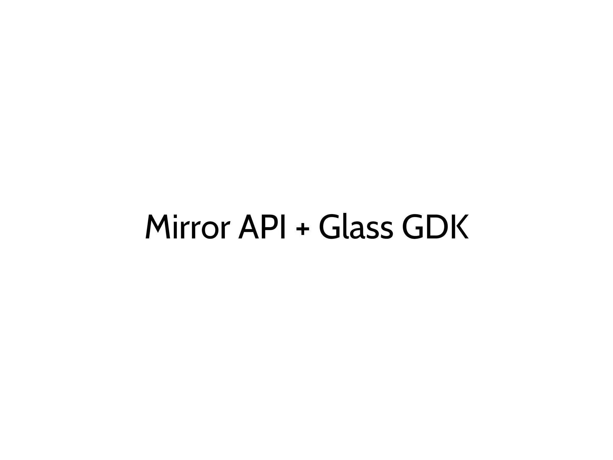 Mirror API + Glass GDK
 