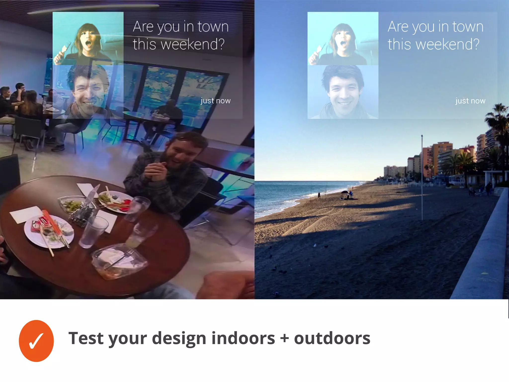 ✓ Test your design indoors + outdoors
 
