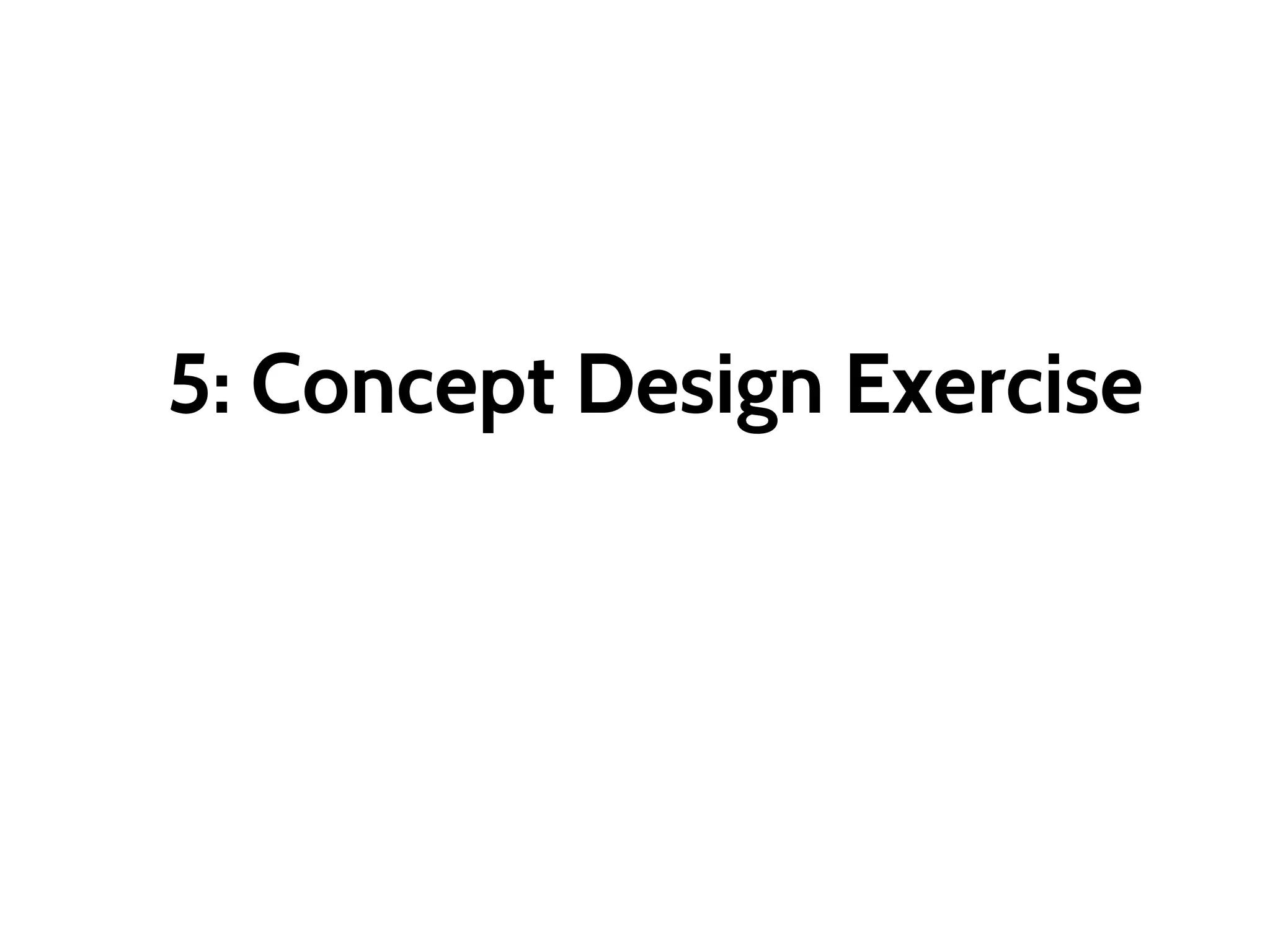 5: Concept Design Exercise
 