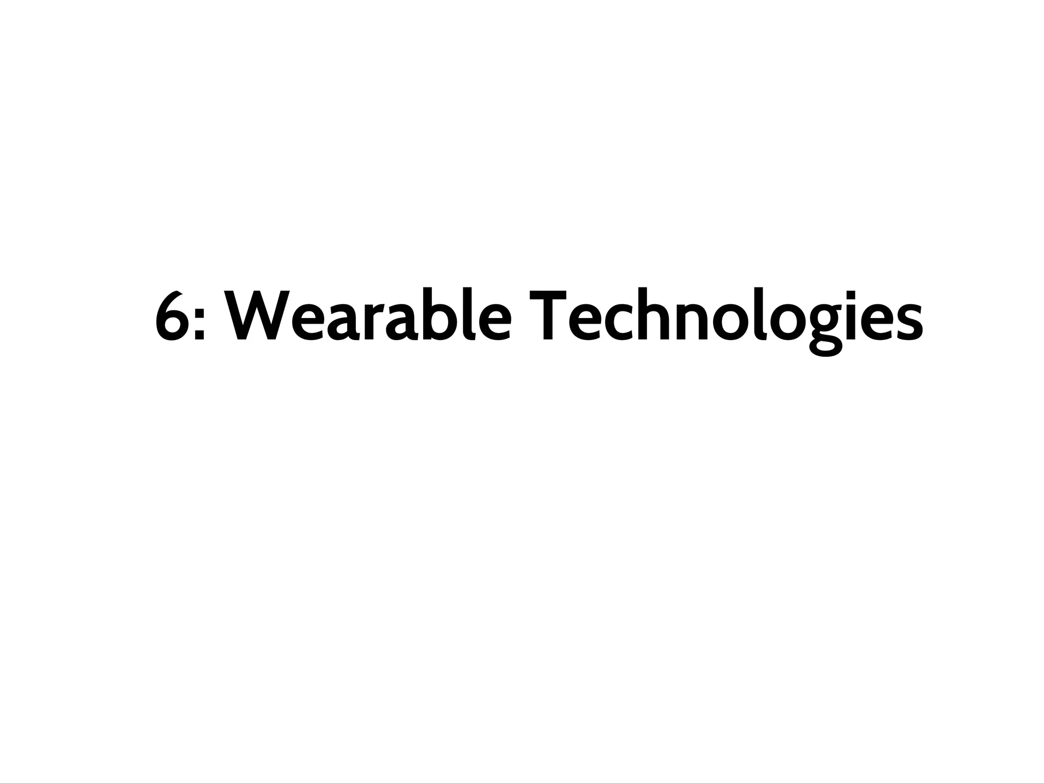 6: Wearable Technologies
 
