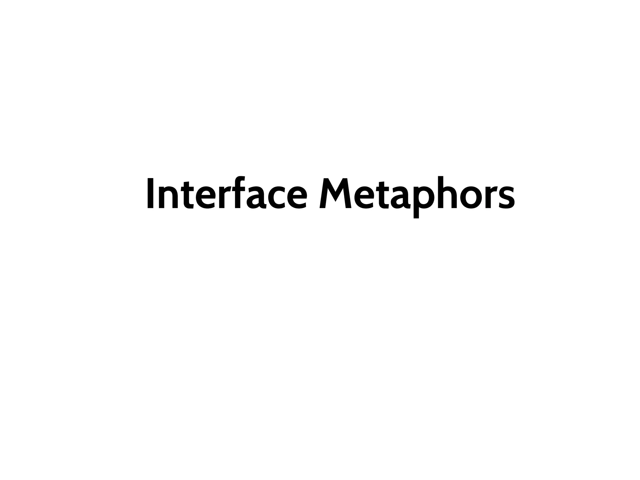 Interface Metaphors
 