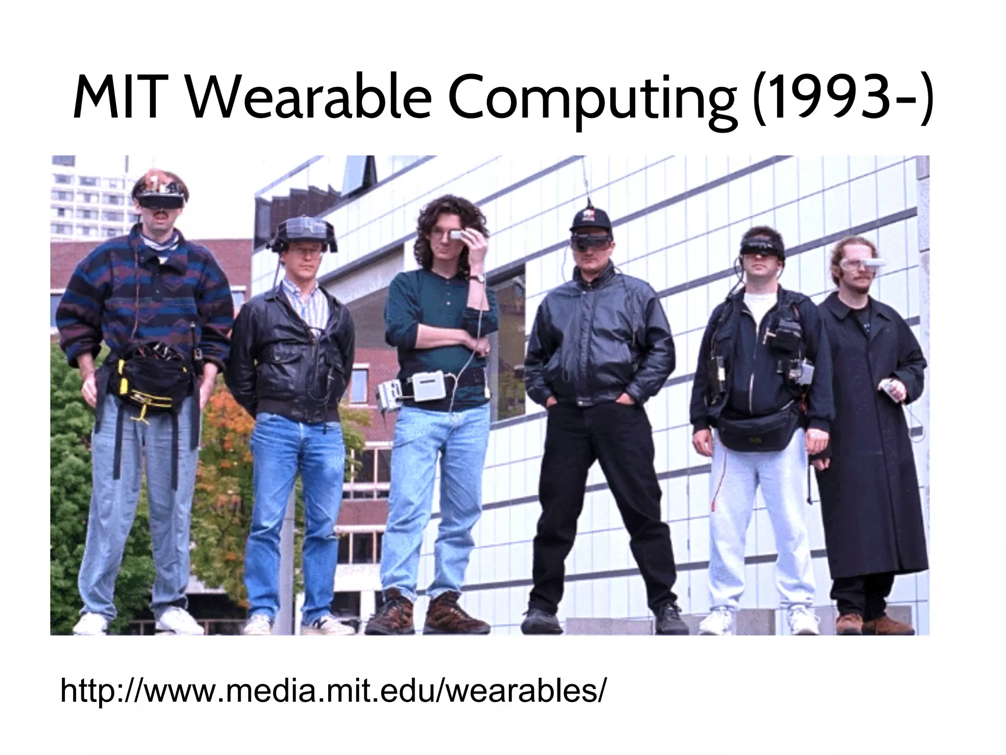 MIT Wearable Computing (1993-)
http://www.media.mit.edu/wearables/
 