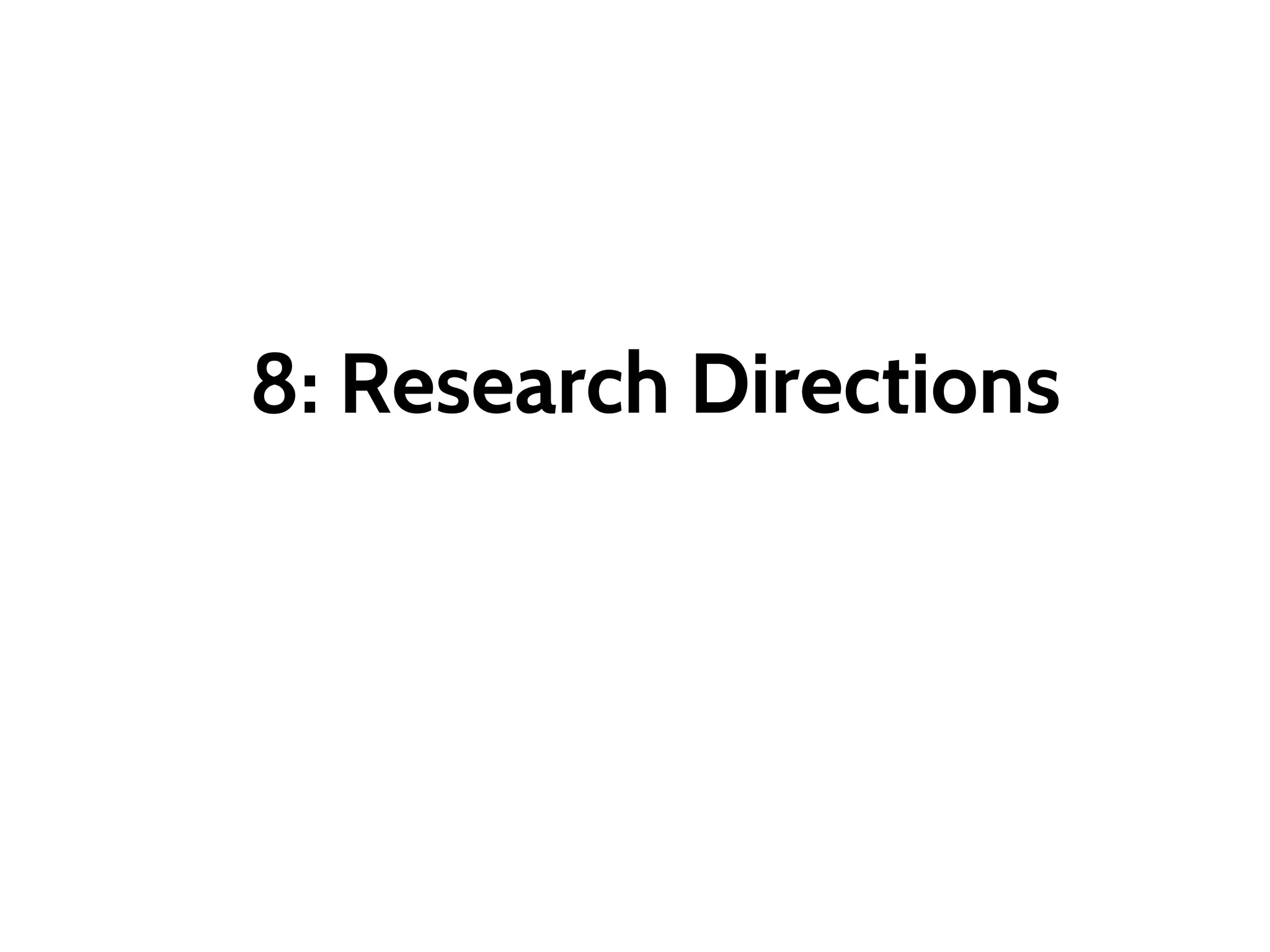 8: Research Directions
 