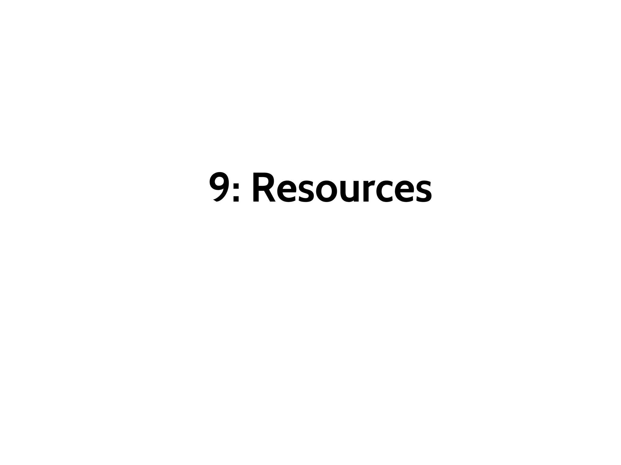 9: Resources
 