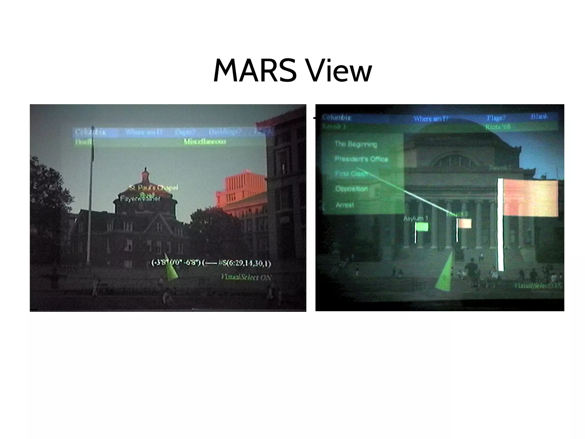 MARS View
▪ Virtual tags overlaid on the real world
▪ “Information in place”
 