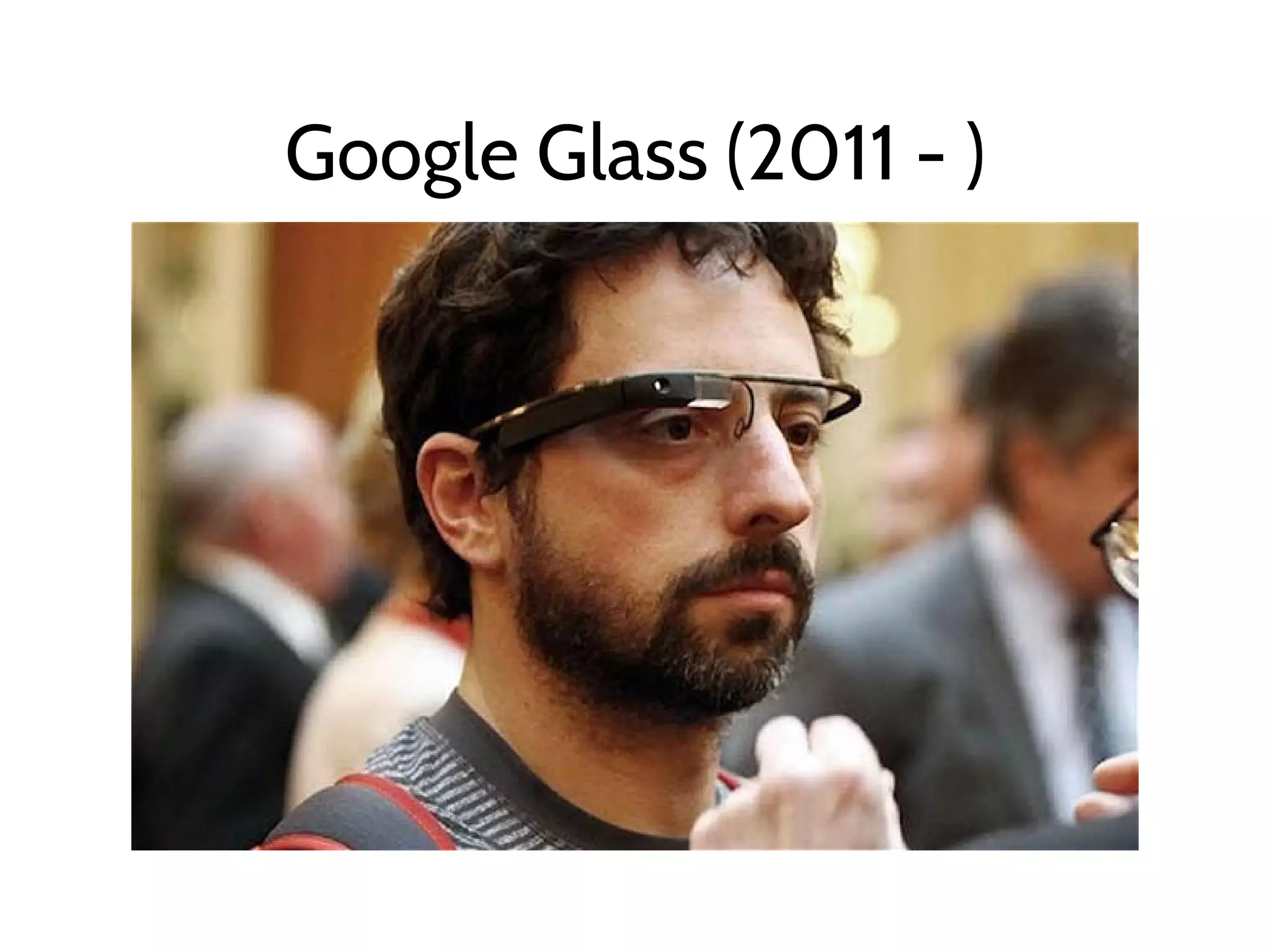 Google Glass (2011 - )
 