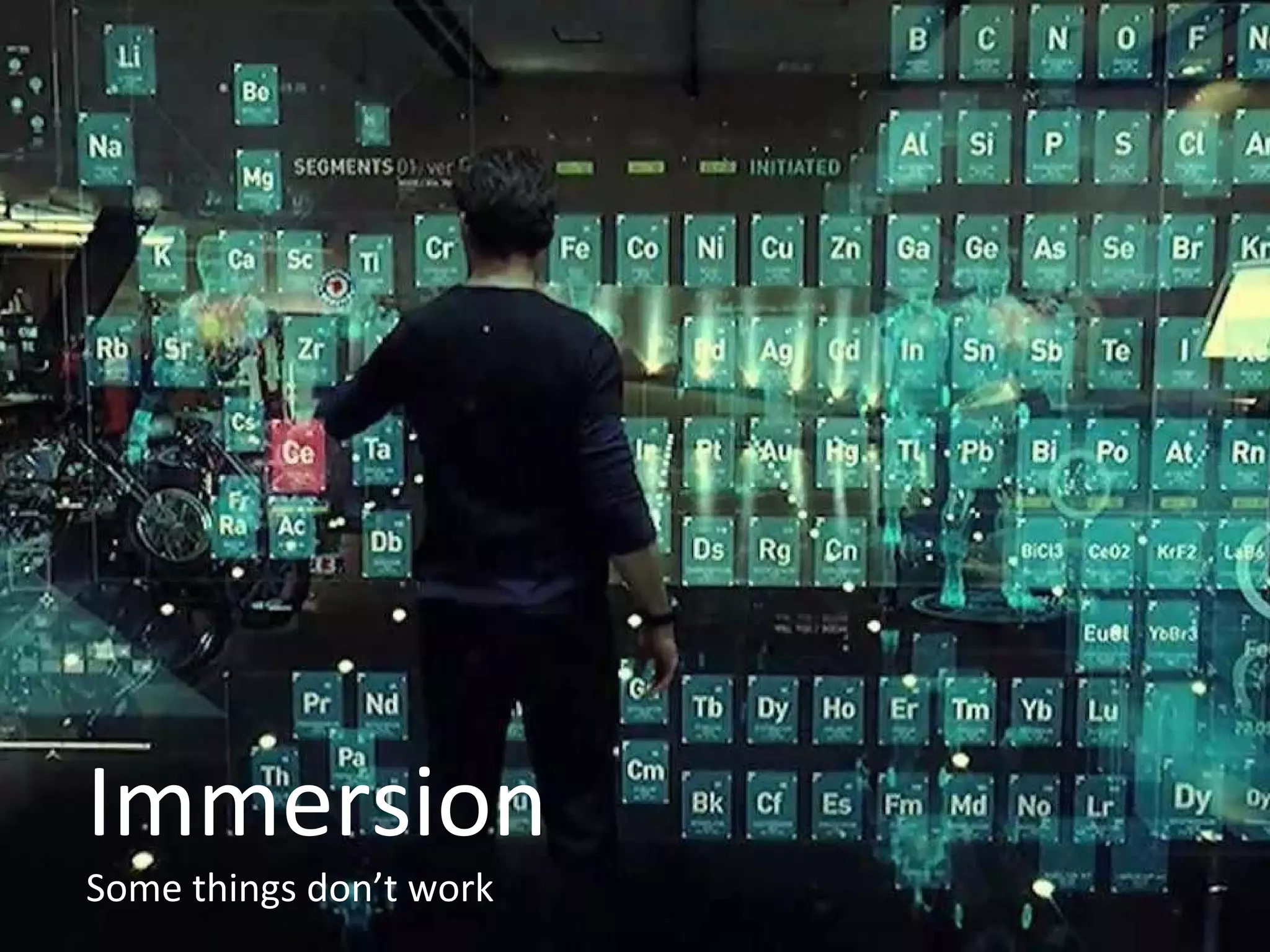Immersion
Some things don’t work
 