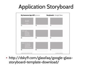 Application Storyboard
▪ http://dsky9.com/glassfaq/google-glass-
storyboard-template-download/
 