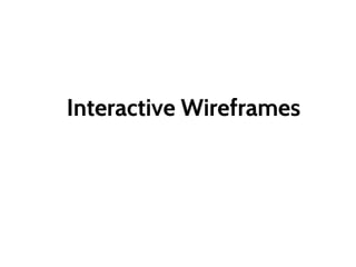 Interactive Wireframes
 