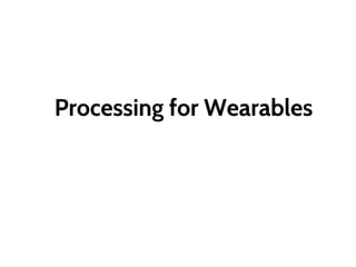 Processing for Wearables
 