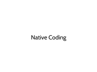 Native Coding
 