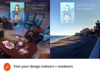 ✓ Test your design indoors + outdoors
 