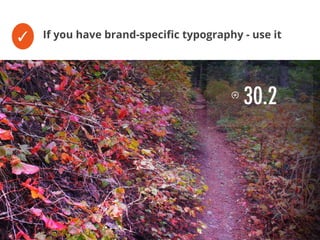 ✓ If you have brand-specific typography - use it
 