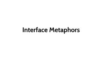 Interface Metaphors
 