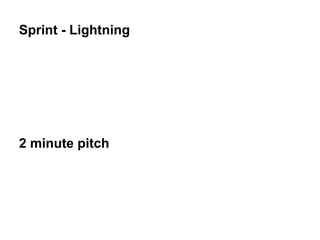 Sprint - Lightning
2 minute pitch
 