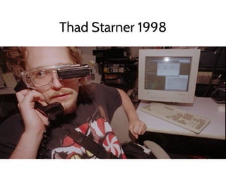 Thad Starner 1998
 