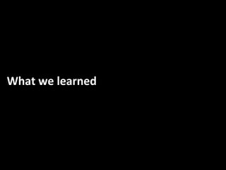 What we learned
 